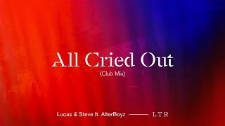 Lucas & Steve Ft. Alterboyz - All Cried Out (Club Mix) [Official Audio]
