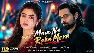 New Song 2026 | New Hindi Song | Main Na Raha Mera | Emraan Hashmi | Rashmika Mandanna | New Song