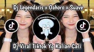 Dj Legendaris X Oahoro X Suave Dj Viral Tiktok Yang Kalian Cari