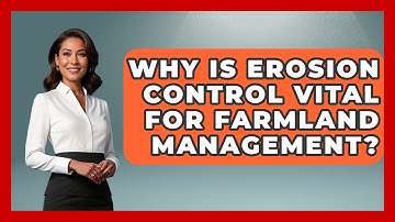 Why Is Erosion Control Vital For Farmland Management? - Farm Wealth Network