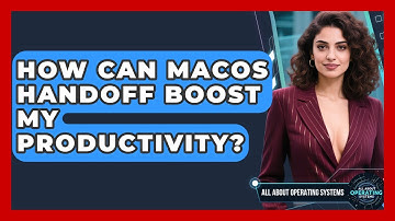 How Can macOS Handoff Boost My Productivity? - All About Operating Systems