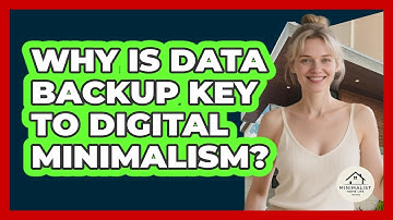Why Is Data Backup Key To Digital Minimalism? - Minimalist Home Life