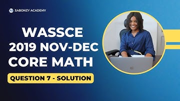 WASSCE Nov-Dec 2019 Core Math | Solved Theory Q7