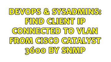 DevOps & SysAdmins: Find client IP connected to VLAN from Cisco Catalyst 3600 by SNMP