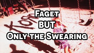 Faget by Korn but only the swearing