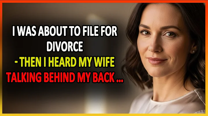 I Was About To File For Divorce — Then I Heard My Wife Talking Behind My Back