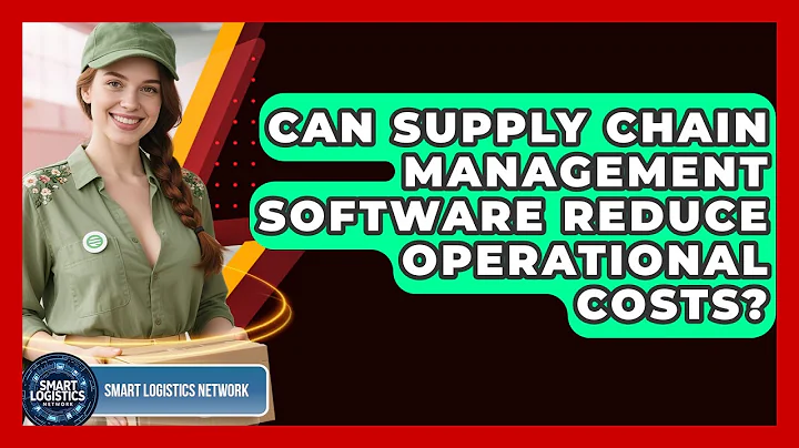 Can Supply Chain Management Software Reduce Operational Costs? | Smart Logistics Network News