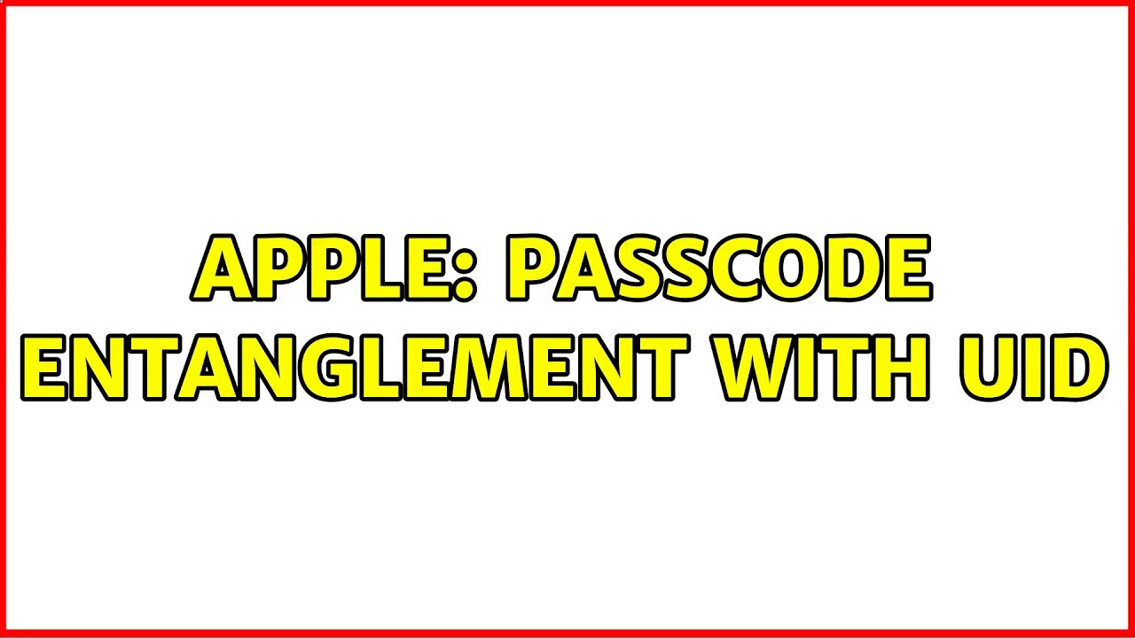 Apple: Passcode entanglement with UID - YouTube