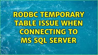 RODBC Temporary Table Issue when connecting to MS SQL Server (2 Solutions!!)
