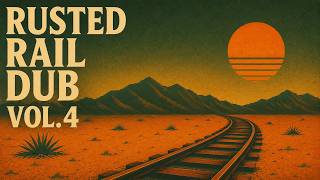Rusted Rail Dub Vol. 4 (Full Mix) – Lofi Roots Desert Dub | Chill Music