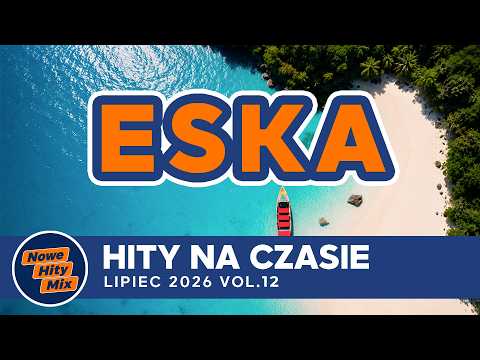 ESKA Hity na Czasie ☀️ Najlepsze Hity PL | Nowości Muzyczne 2026