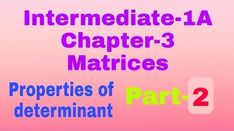 intermediate-1A//chapter-3//matrices//properties of determinant//part-2