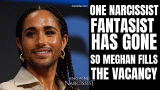 One Narcissist Fantasist Gone, So Meghan Fills The Vacancy
