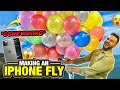 Making an I-PHONE FLY with BALLOONS !! *HADSAAA HOGYAAA*