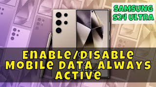 How to Enable/Disable Mobile Data Always Active Samsung Galaxy S24 Ultra Wealth