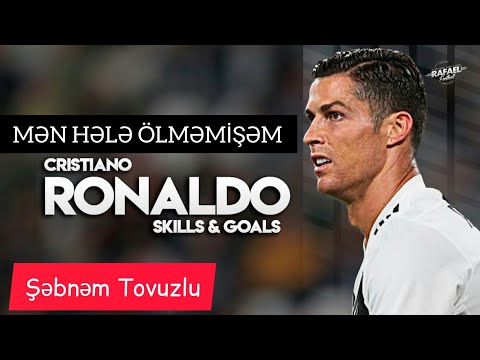 Cristiano Ronaldo - Şəbnəm Tovuzlu Mən Hələ Ölməmişəm 2019