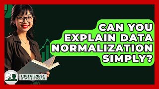 Can You Explain Data Normalization Simply? - The Friendly Statistician