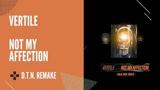 Vertile - Not My Affection (Kick Edit 2022) [D.T.N. Remake] | Special 900 subscribers