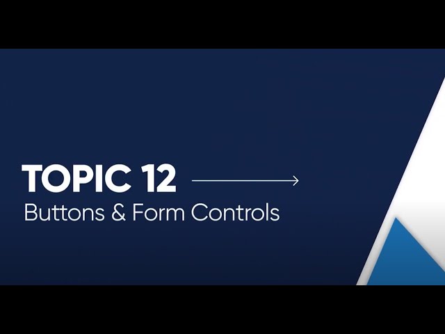 Topic 12 / Buttons & Form Controls [Open Captioned Video] [3:39 min] class=