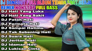 DJ DANGDUT NONSTOP FULL ALBUM - REMIX TERBAIK FULL BASS ENAK DIDENGAR SAMBIL KERJA