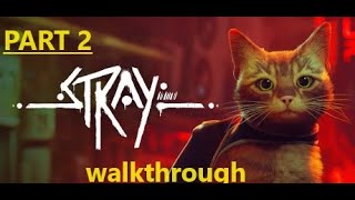 STRAY Gameplay Walkthrough Part 2 FULL GAME [4k 60FPS] - No Commentary