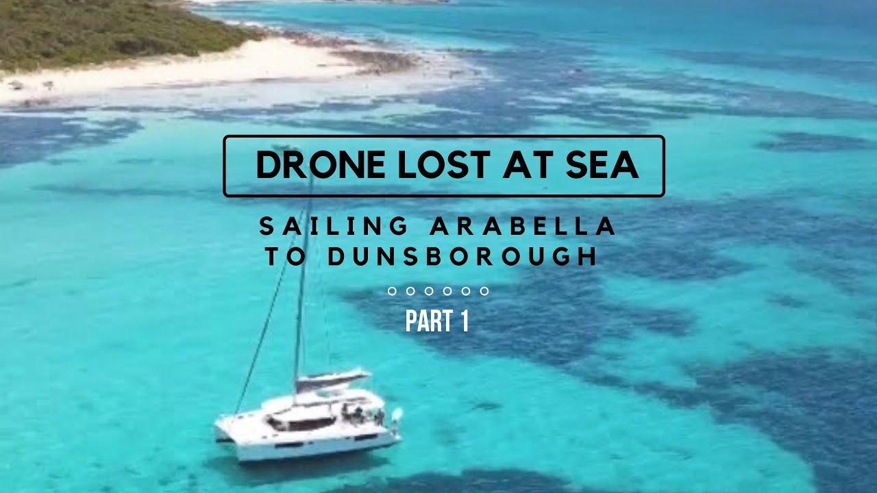 Drone lost at sea | Sailing Arabella to Dunsborough | Part 1