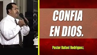 Pastor Rafael Rodriguez.  CONFIA EN DIOS