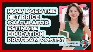 How Does The Net Price Calculator Estimate Education Program Costs? - Aspiring Teacher Guide