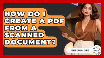 How Do I Create A PDF From A Scanned Document? - Admin Career Guide