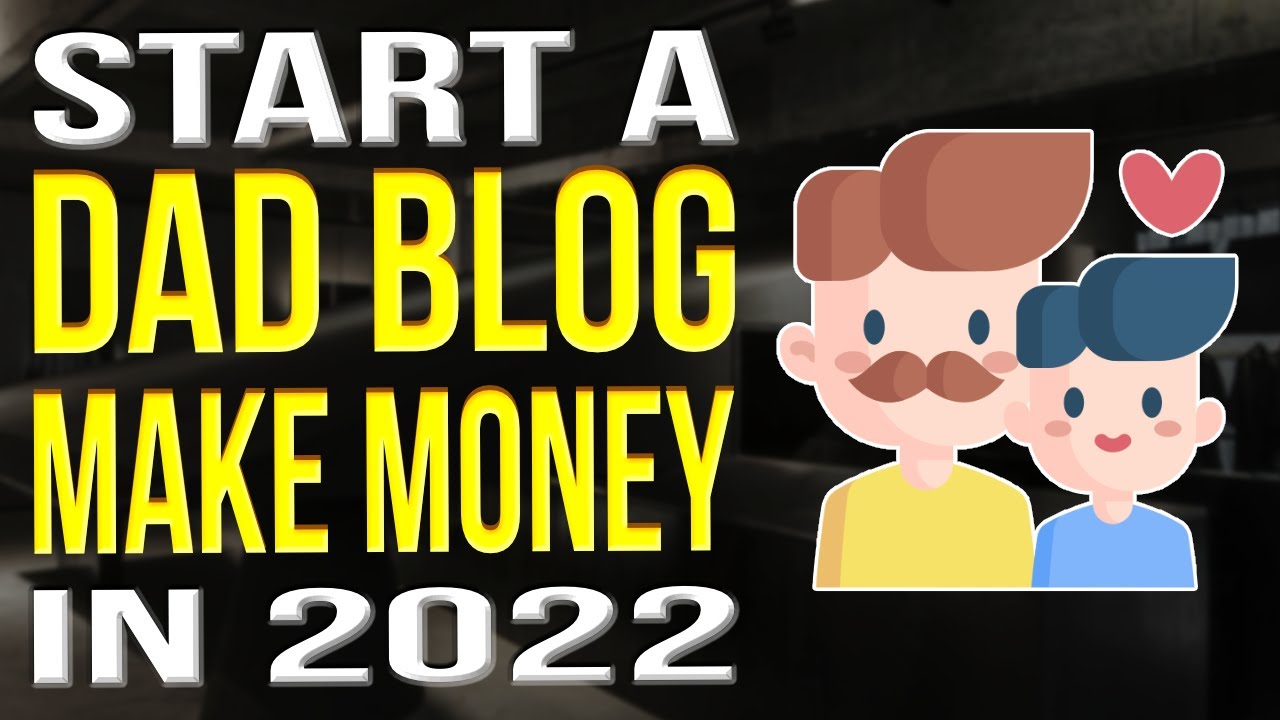 How To Start A Dad Blog 2022 | Dad Blogging Tutorial - YouTube