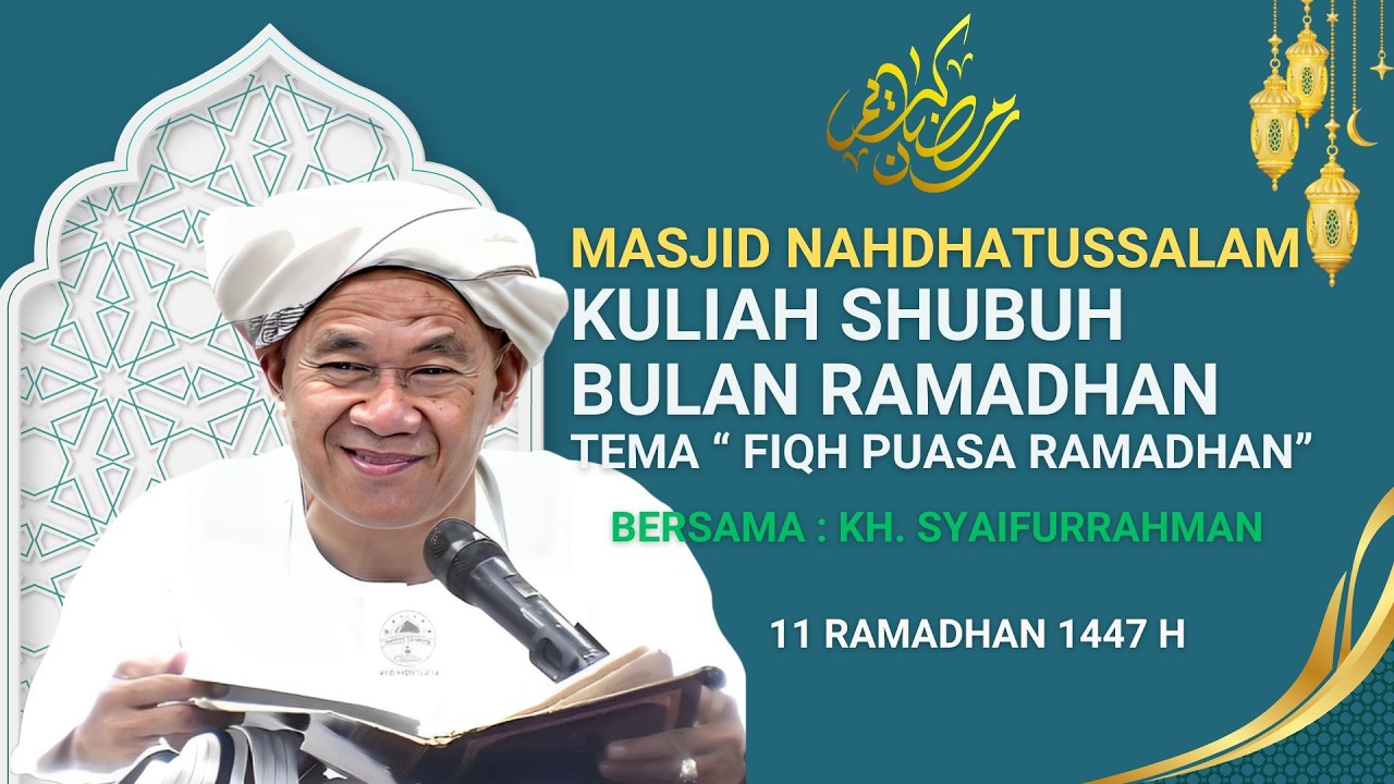KULIAH SHUBUH BULAN RAMADHAN MASJID NAHDHATUSSALAM BERSAMA : KH. SYAIFURRAHMAN