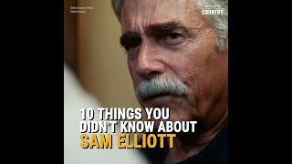 10 Things You Didn't Know About Sam Elliott