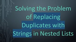 Solving the Problem of Replacing Duplicates with Strings in Nested Lists