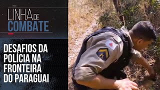 DESAFIOS DA POLÍCIA NA FRONTEIRA DO PARAGUAI | LINHA DE COMBATE
