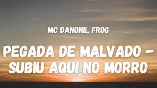 Mc Danone, Frog - PEGADA DE MALVADO - SUBIU AQUI NO MORRO (Letra) (TikTok Song)