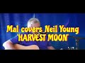 Mal covers Neil Young's 'HARVEST MOON'