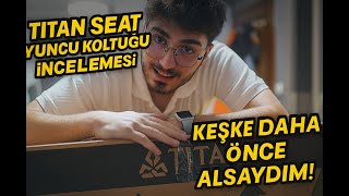 Titanseat Oyuncu Koltuğu İncelemesi: Keşke Daha Önce Alsaydım!