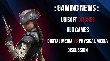 UBISOFT DECOMISSIONS GAMES : Physical Media VS Digital Media In- Depth Discussion NOT GOOD FOR GAMES
