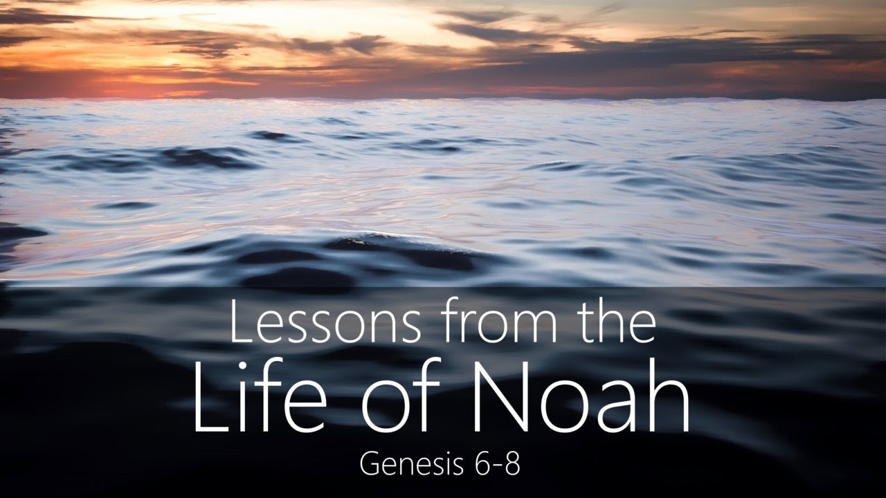 Lessons From The Life Of Noah Genesis 6 YouTube Lessons from the life of noah genesis 6 youtube