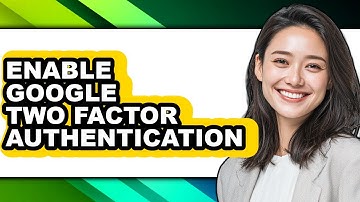 How to Enable Google Two Factor Authentication (full Guide)
