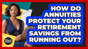 How Do Annuities Protect Your Retirement Savings From Running Out?