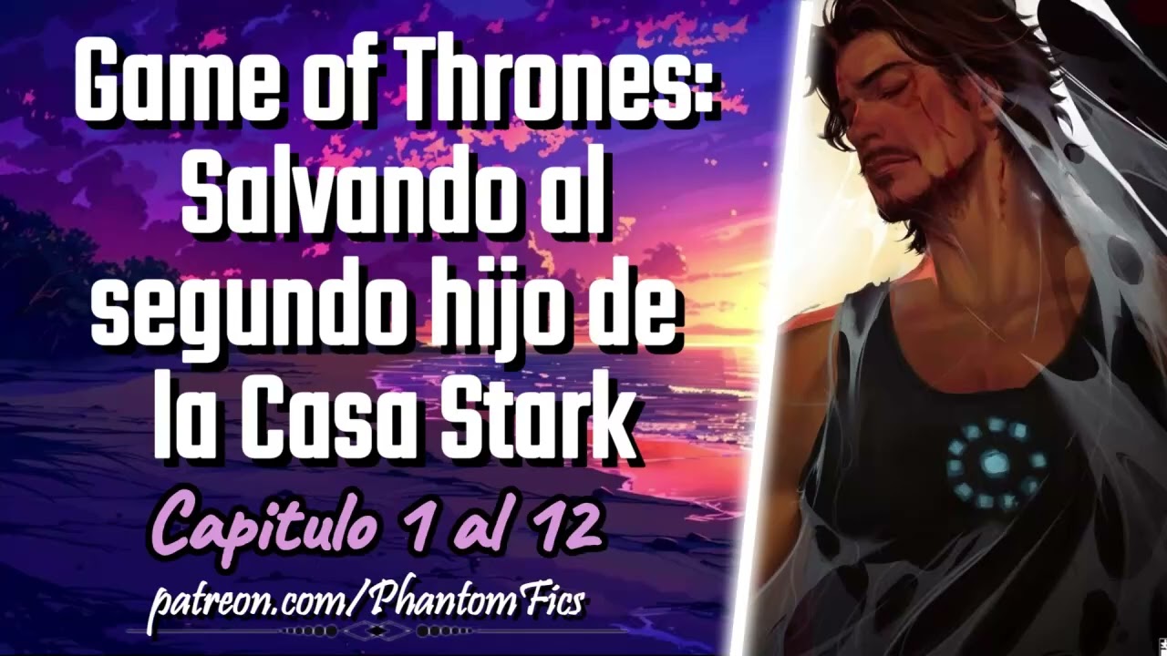 Game of Thrones: Salvando al segundo hijo de la Casa Stark - Capitulo 1 al 12