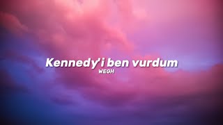 Wegh - Kennedyi Ben Vurdum Sözlerilyrics Şarkı Sözleri 