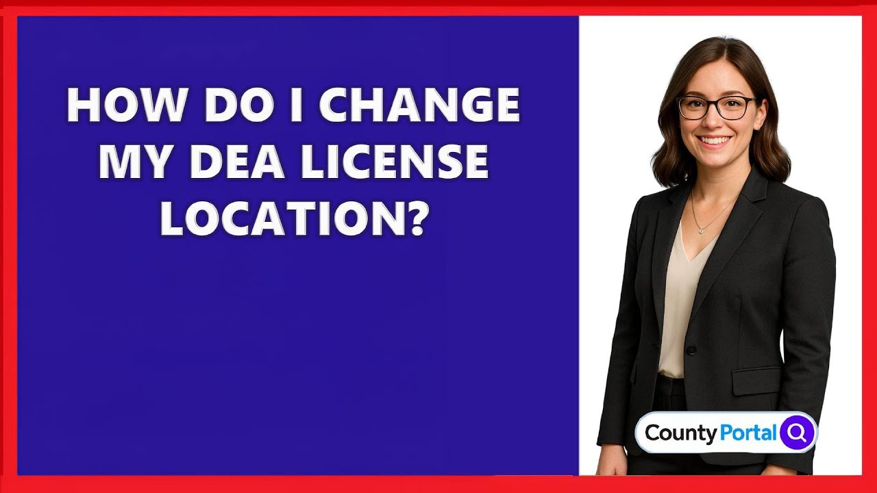 How Do I Change My DEA License Location?