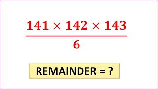 What is the remainder when 141 x 142 x 143 is divided by 6 ?
