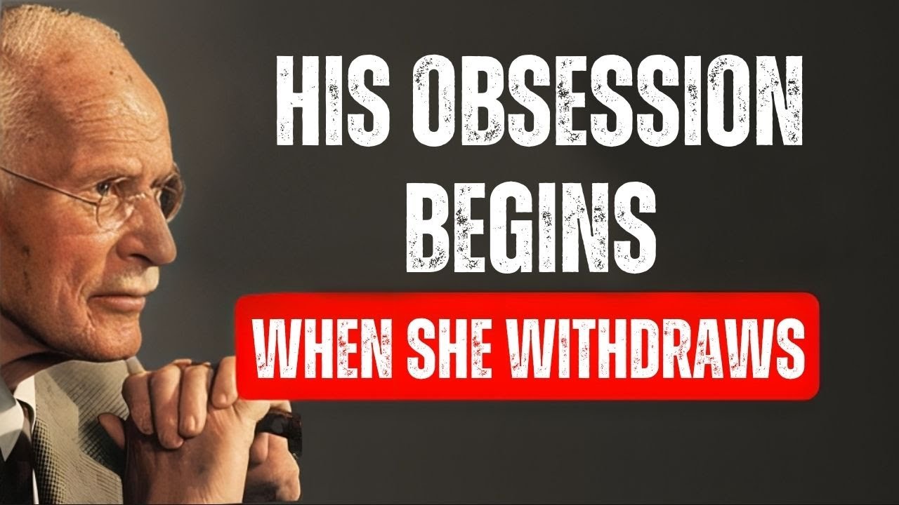 When she withdraws, his obsession begins — Carl Jung