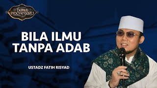 Ilmu Tanpa Adab Seperti Api Tanpa Kayu Bakar | Damai Indonesiaku