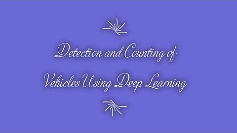 DETECTION AND COUNTING OF VEHICLES USING DEEP LEARNING