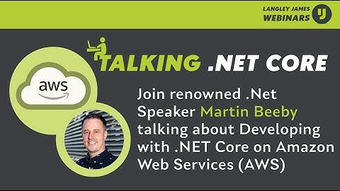 LJ Webinar - Talking .Net Core on Amazon Web Services with AWS