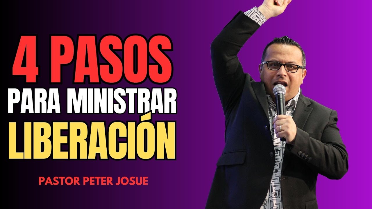 4 Pasos Para ministrar Liberación - Pastor Peter Josue